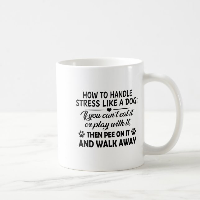 Mug Comment gérer le stress comme un chien si vous ne  (Droite)
