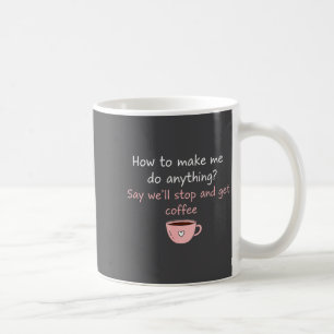Mug Comment me faire faire n'importe quoi dites que no