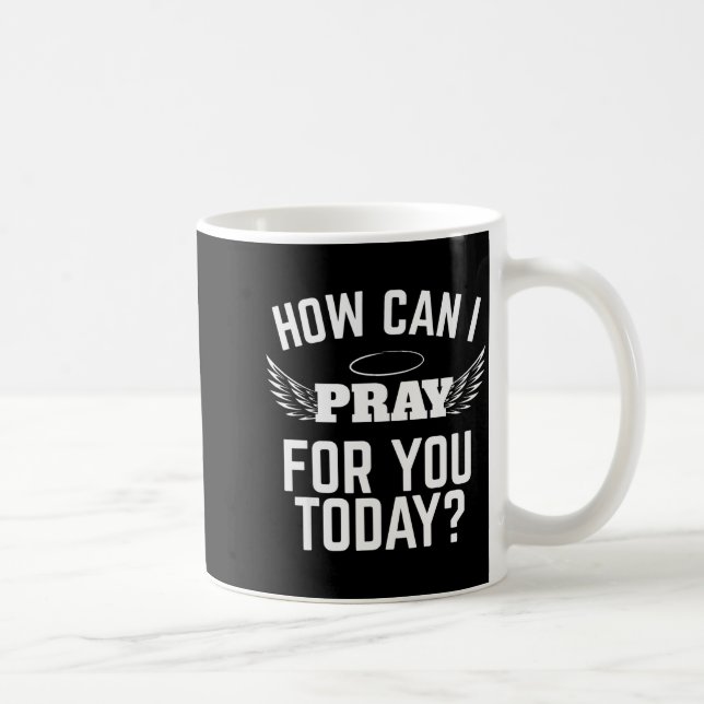 Mug Comment puis-je prier pour vous aujourd'hui Foi en (Droite)