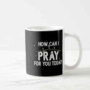Mug Comment puis-je prier pour vous aujourd'hui Prière