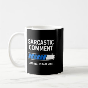 Mug Commentaire sarcastique drôle Chargement humour te