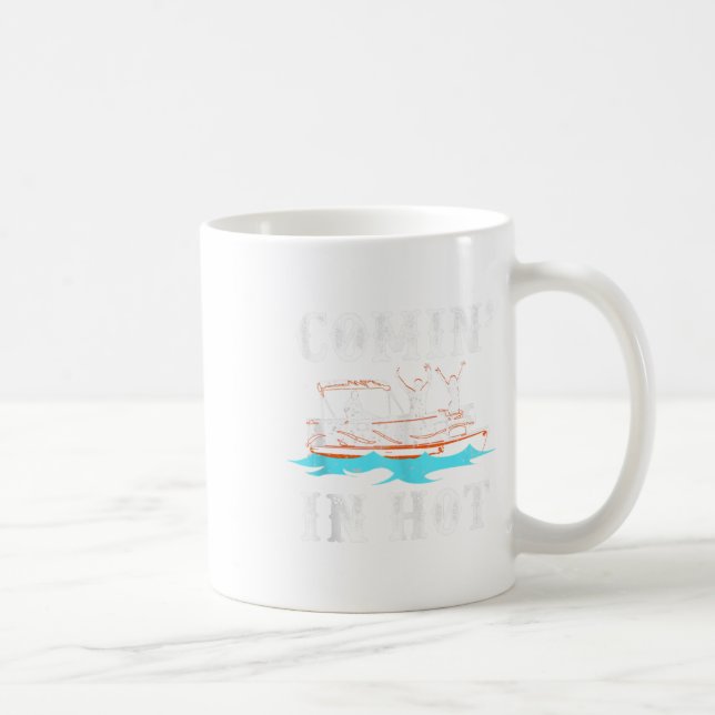 Mug Commin In Hot Funny Pontoon Bateau River Lake Bate (Droite)