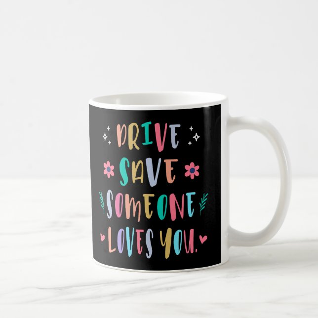 Mug Conduisez en toute sécurité quelqu'un vous aime (Droite)