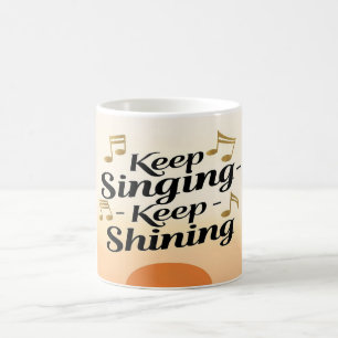 Mug Continue de chanter, continue de briller