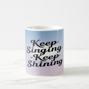 Mug Continue de chanter, continue de briller option 2