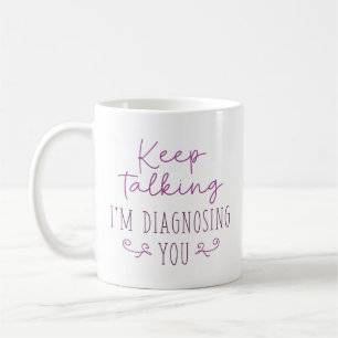 Mug Continuez à parler Je vous diagnostique