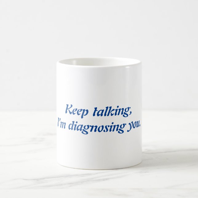 Mug Continuez à parler, je vous diagnostique de la tas (Centre)