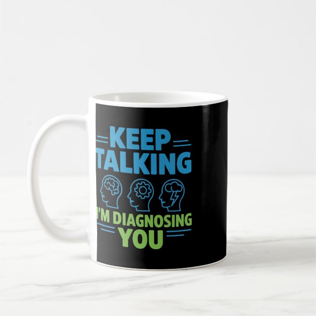 Mug Continuez à parler, je vous diagnostique Drôle Psy (Gauche)