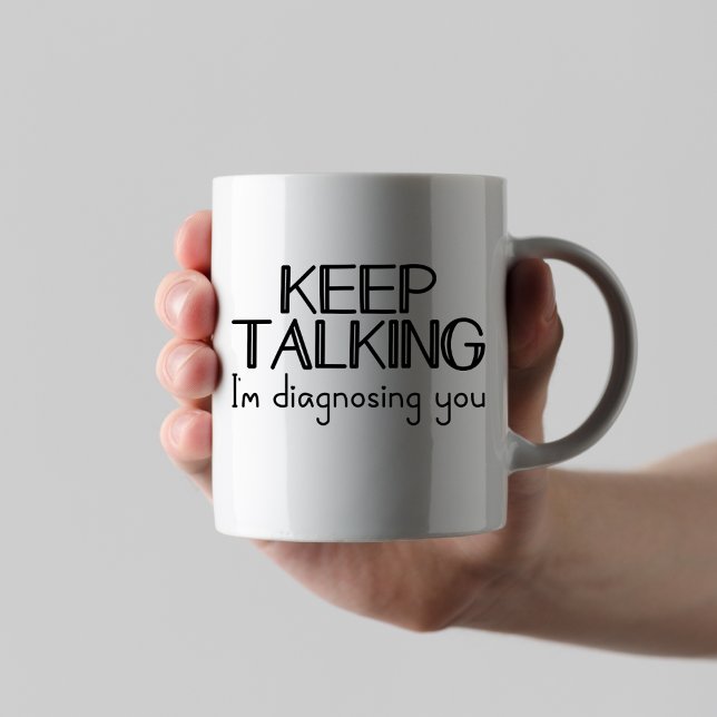 Mug Continuez à parler Je vous diagnostique Psychiatre (Créateur téléchargé)