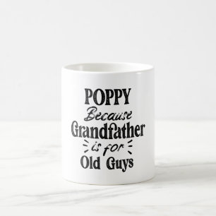 Mug Coquelicot   Grand-père est pour les vieux Fêtes d