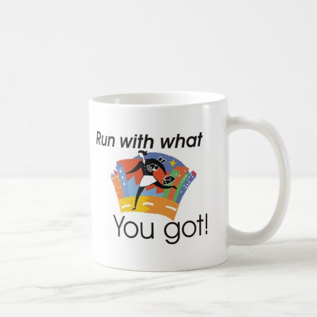 Mug Courez avec ce qu'avez obtenu vous (Droite)
