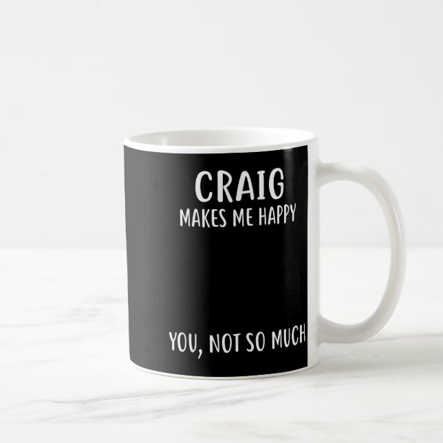 Mug Craig Makes Me Happy, You Not So Much Name Shirt  (Droite)
