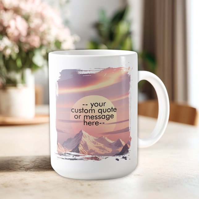 Mug Create Your Own Motivational Quote-Sunset Mountain (Create Your Own Motivational Quote-Sunset Mountain Coffee Mug)