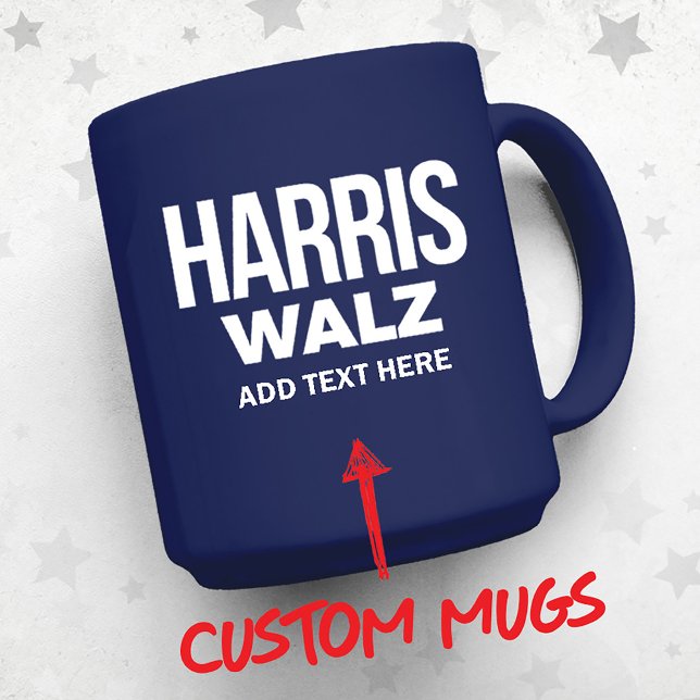 Mug Créez votre propre Harris Walz 2024 (Harris Walz Custom Campaign Mug, Gifts and Apparel. Add your own text or slogan!)