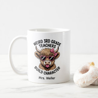 Mug Custom “Weird 3rd Grade Teachers Build Character"
