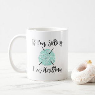 Mug Cute Knitter Mug, Si je suis assis, je suis tricot