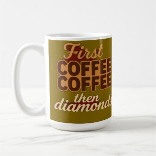 Mug D'abord du café puis des diamants