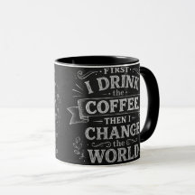 D'abord je bois du café puis je change le monde en