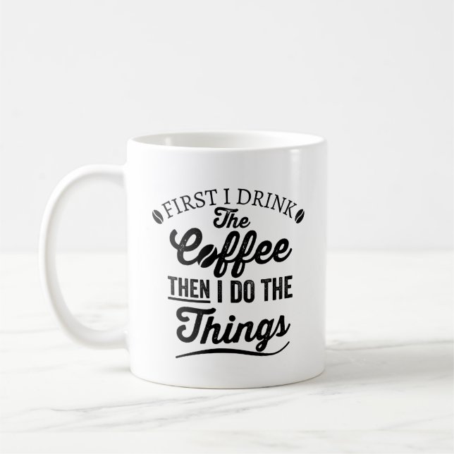 Mug d'abord je bois le café, puis je fais les choses,  (Gauche)