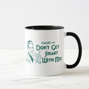 Mug Dadism #168 - N'obtenez pas Smart avec moi !