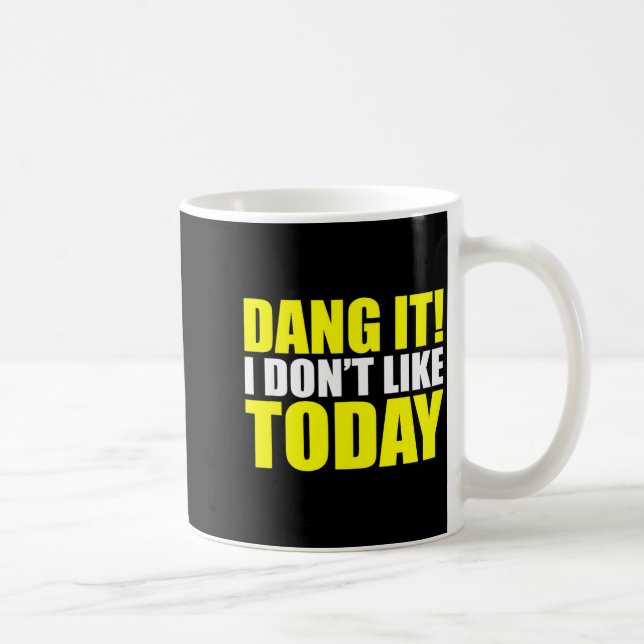 Mug Dang It! I Don't Like Today. I Don't Like People O (Droite)