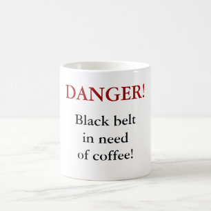 Mug DANGER ! Ceinture noire nécessitant le café !