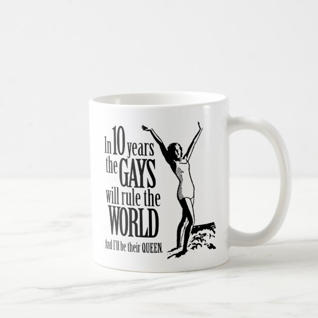 Mug Dans 10 ans les gays règleront le monde (Droite)