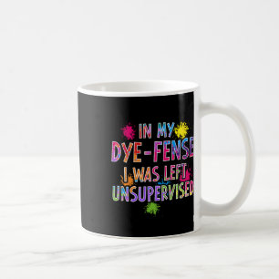 Mug Dans Mon Dye-Fense, On M'A Laissé Sans Surveillanc