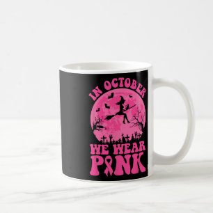 Mug Dans October We Wear Pink Ribbon Witch Halloween B