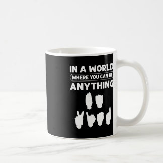 Mug Dans Un Monde Où Vous Pouvez Être N'Importe Quoi "