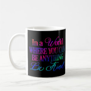 Mug Dans un monde où vous pouvez être n'importe quoi..