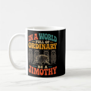 Mug Dans un monde plein d'ordinaire, soyez un Jimothy
