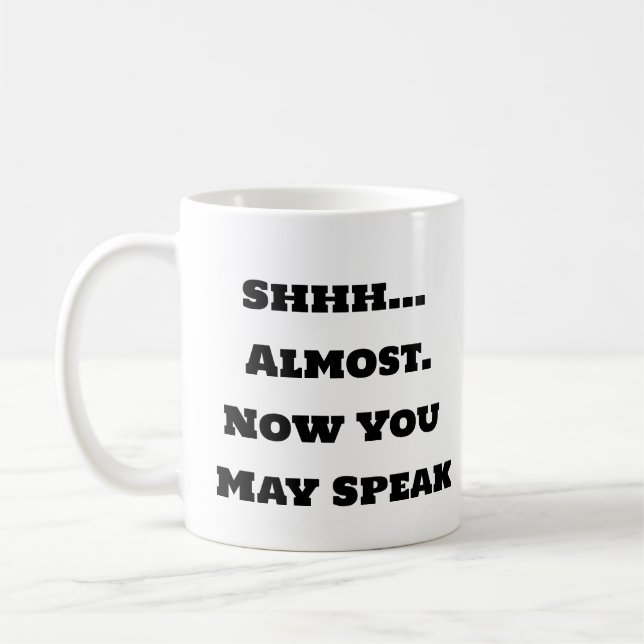Mug de café amusant - Shhh Now You May speak (Gauche)