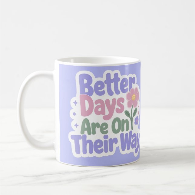 Mug De meilleurs jours sont en route Fleur mignonne (Gauche)