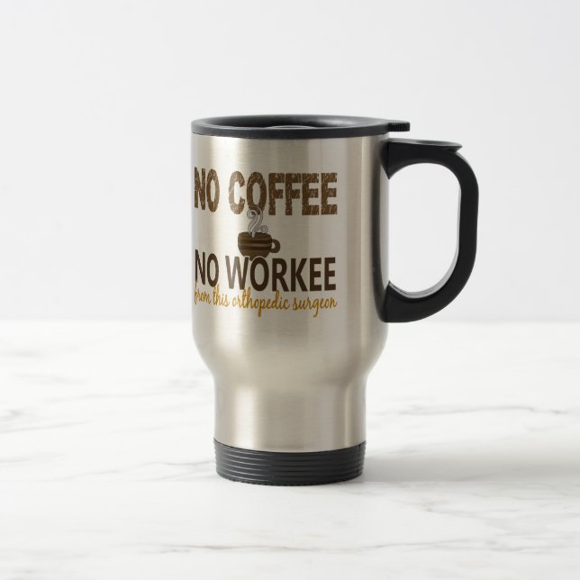 Mug De Voyage Aucun café aucun chirurgien orthopédique de Workee (Droit)