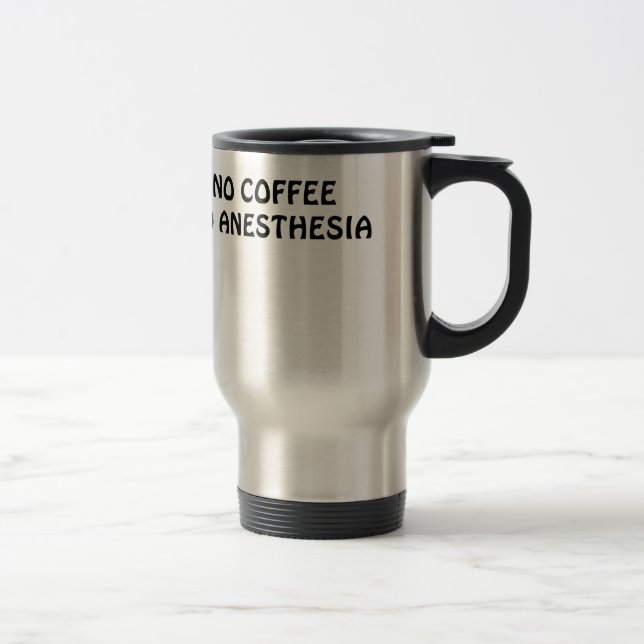 Mug De Voyage Aucun café aucune anesthésie (Droit)