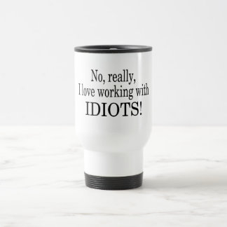 Mug De Voyage Aucun vraiment j'aime travailler avec des idiots