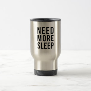 Mug De Voyage ayez besoin de plus de sommeil