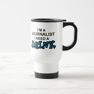 Mug De Voyage Ayez besoin d'une boisson - journaliste