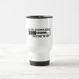 Mug De Voyage Black Teacher Magic Chargement S'Il Vous Plaît Att