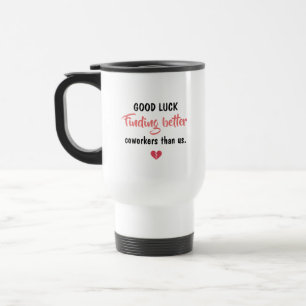 Mug De Voyage Bonne Chance Pour Trouver De Meilleurs Collègues D