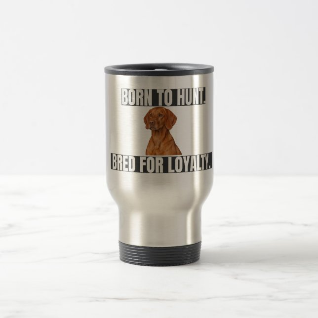 Mug De Voyage Born to Hunt. Bred for Loyalty. Vizsla Stainless (Centre)