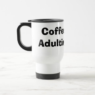Mug De Voyage Café D'Abord, Adulte Plus Tard