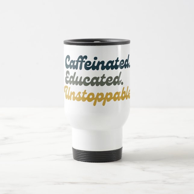 Mug De Voyage Caféiné. Éduqué. Inarrêtable. (Centre)