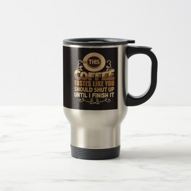 Mug De Voyage Ce café a le goût que vous devriez la fermer Drôle (Droit)