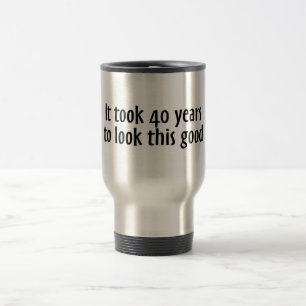 Mug De Voyage Cela a pris 40 ans pour regarder ceci bon