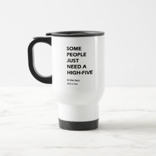 Mug De Voyage Certains ont besoin juste de hauts cinq