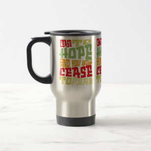 Mug De Voyage Cessez d'espérer et vous cesserez de craindre
