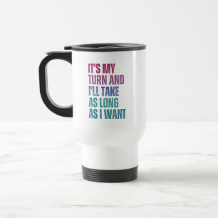 Mug De Voyage C'est mon tour et je prendrai autant de temps que
