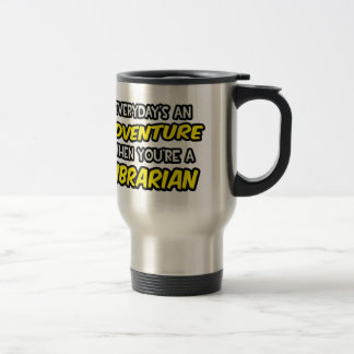 Mug De Voyage Chaque jour est une aventure ... Bibliothécaire